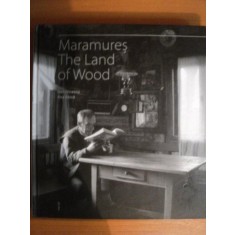 MARAMURES THE LAND OF WOOD , PHOTOGRAPHS DAN DINESCU , TEXT ANA BARCA