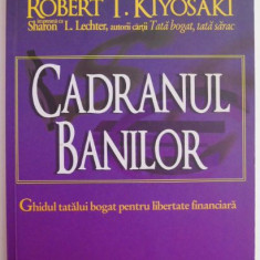 Cadranul banilor. Ghidul tatalui bogat pentru libertatea financiara – Robert T. Kiyosaki, Sharon L. Lechter