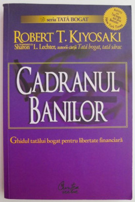 Cadranul banilor. Ghidul tatalui bogat pentru libertatea financiara &amp;ndash; Robert T. Kiyosaki, Sharon L. Lechter foto