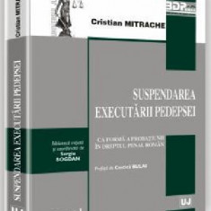 Suspendarea executarii pedepsei ca forma a probatiunii in dreptul penal roman | Cristian Mitrache