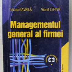 MANAGEMENTUL GENERAL AL FIRMEI de TATIANA GAVRILA si VIOREL LEFTER , 2004