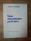TEME STOMATOLOGICE PARTICULARE de GRIGORE OSIPOV-SINESTI , 1978
