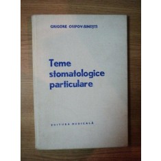 TEME STOMATOLOGICE PARTICULARE de GRIGORE OSIPOV-SINESTI , 1978