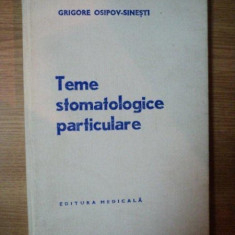 TEME STOMATOLOGICE PARTICULARE de GRIGORE OSIPOV-SINESTI , 1978