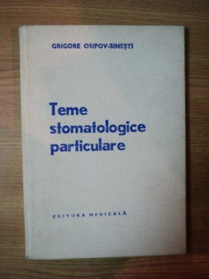 TEME STOMATOLOGICE PARTICULARE de GRIGORE OSIPOV-SINESTI , 1978 foto