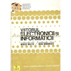 Viitorul Electronicii Si Informaticii - Mihai Draganescu