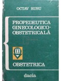 Octav Rusu - Propedeutica ginecologico-obstetricala (Editia: 1974)