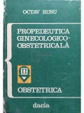 Octav Rusu - Propedeutica ginecologico-obstetricală (editia 1974)