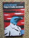 Viata in Inalta Societate - John Braine, Litera, 2010, Roman
