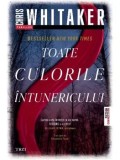 Cumpara ieftin Toate culorile intunericului/Chris Whitaker
