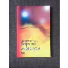 DESPRE NOI, CEI DE DINCOLO - CRISTIAN PETRICU