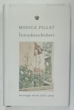 INTREDESCHIDERI de MONICA PILLAT , ANTOLOGIE LIRICA 1970 -2019 , APARUTA 2019 , DEDICATIE *