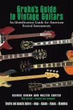 Gruhn&#039;s Guide to Vintage Guitars: An Identification Guide for American Fretted Instruments