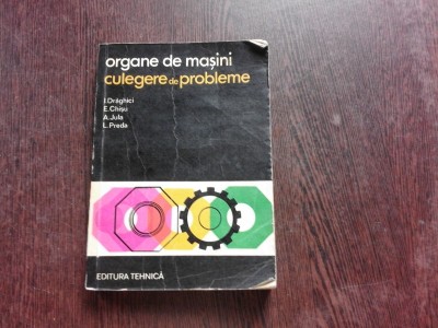 ORGANE DE MASINI, CULEGERE DE PROBLEME - I. DRAGHICI foto