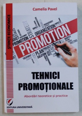 TEHNICI PROMOTIONALE - ABORDARI TEORETICE SI PRACTICE de CAMELIA PAVEL , 2017 foto