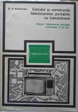 CALCULUL SI CONSTRUCTIA TELEVIZOARELOR PORTABILE CU TRANZISTOARE-D.P. BRILLIANTOV-340266
