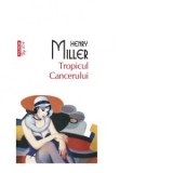 Tropicul Cancerului - Henry Miller, Antoaneta Ralian