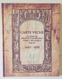 CARTE VECHE IN COLECTIA BIBLIOTECIII MUNICIPALE ' STROE S. BELLOESCU ' BARLAD , 1643 -1830 de ION VOLCU si FLORIN BOGDAN , 2018