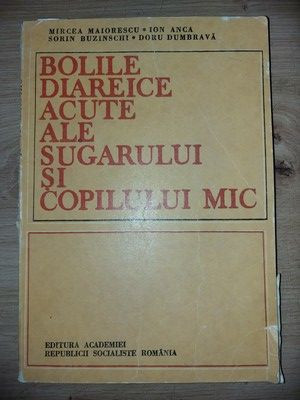 Bolile diareice acute ale sugarului si copilului mic- Mircea Maiorescu, Ion Anca foto