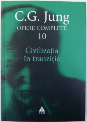 OPERE COMPLETE VOL. X : CIVILIZATIA IN TRANZITIE de C. G. JUNG , 2003 foto