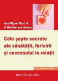 Cele sapte secrete ale sanatatii fericirii si succesului in relatii - Editura Editura MIX