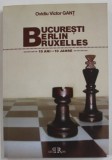 BUCURESTI , BERLIN , BRUXELLES , 10 ANI ..10 JAHRE de OVIDIU VICTOR GANT , 2011 , DEDICATIE * , EDITIE IN ROMANA SI GERAMANA