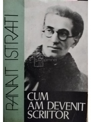 Panait Istrati - Cum am devenit scriitor (editia 1981) foto