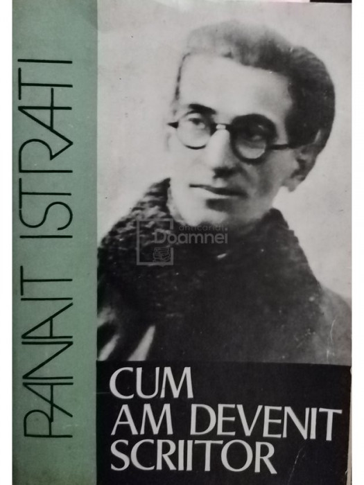 Panait Istrati - Cum am devenit scriitor (editia 1981)