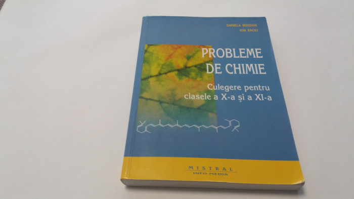 DANIELA BOGDAN PROBLEME DE CHIMIE CULEGERE PENTRU CLASA A X-A SI A XI A -RF17/4