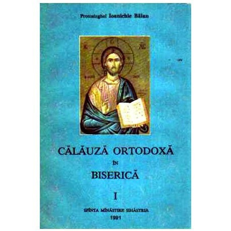 Ioanichie Balan - Calauza ortodoxa in biserica vol. I - 108438