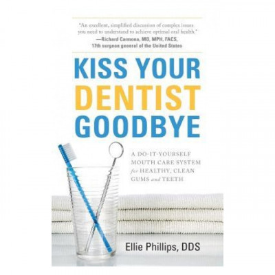 Kiss Your Dentist Goodbye: A Do-It-Yourself Mouth Care System for Healthy, Clean Gums and Teeth foto