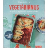 Pr&oacute;b&aacute;ld ki a veget&aacute;ri&aacute;nus konyh&aacute;t - a legfinomabb vega receptekkel! - Sok-sok praktikus MEAL PREP TIPPEL