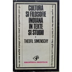 Cultura Si Filosofie Indiana In Texte Si Studii 1 - Theofil Simenschy , O215