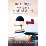 The Things We Leave Unfinished - Befejezetlen t&ouml;rt&eacute;neteink - Rebecca Yarros
