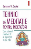 Tehnici de meditatie pentru incepatori - Benjamin W. Decker