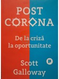 Scott Galloway - Post corona - De la criza la oportunitate (Editia: 2021)