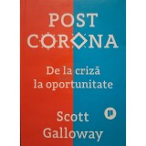 Scott Galloway - Post corona - De la criza la oportunitate (Editia: 2021)
