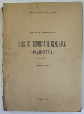 CURS DE TOPOGRAFIE GENERALA , PLANIMETRIA , PARTEA I de GH. I. CONSTANTINESCU , 1952 foto