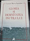 Gloria si demnitatea inutilulu - Cassian Maria Spiridon