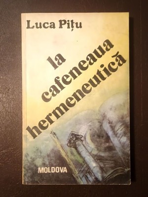 Luca Pițu (autograf/ dedicație) - La cafeneaua hermeneutică: exerciții de recitire și sforțări de reg&amp;acirc;ndire foto