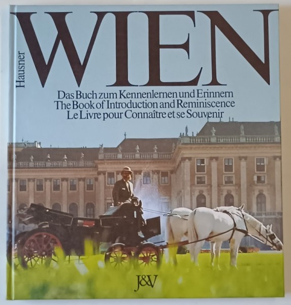 WIEN by ERNST HAUSNER , THE BOOK OF INTRODUCTION AND REMINISCENCE , TEXT IN GERMANA , FRANCEZA , ENGLEZA , 1981