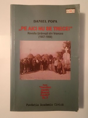 Daniel Popa - Pe aici nu se trece! Revolte țărănești din Vrancea (1957-1958) foto