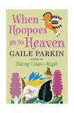 When Hoopoes Go To Heaven - Paperback brosat - Gaile Parkin - Corvus