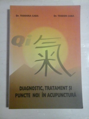 DIAGNOSTIC, TRATAMENT SI PUNCTE NOI IN ACUPUNCTURA - Teodora CABA &amp;amp; Teodor CABA foto