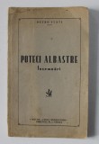 POTECI ALBASTRE - INSEMNARI de PETRU STATI , ANII &#039;40 , DEDICATIE*