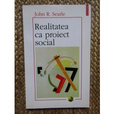 JOHN R. SEARLE, REALITATEA CA PROIECT SOCIAL. POLIROM 2000