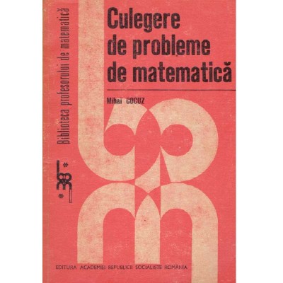 Mihai Cocuz - Culegere de probleme de matematica - 135361 foto