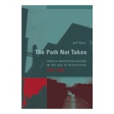 The Path Not Taken French Industrialization In The Age Of Revolution 17501830