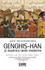 Genghis-Han si nasterea lumii moderne &ndash; Jack Weatherford