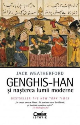 Genghis-Han si nasterea lumii moderne &amp;ndash; Jack Weatherford foto